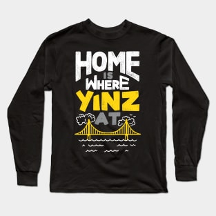 Home is Where Yinz At Long Sleeve T-Shirt